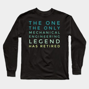 The Mechanical Engineering Legend Has Retired Long Sleeve T-Shirt